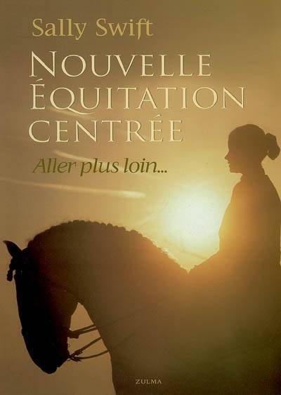 Nouvelle équitation centrée : aller plus loin... | Sally Swift, Susan Harris, Sophie Léchauguette