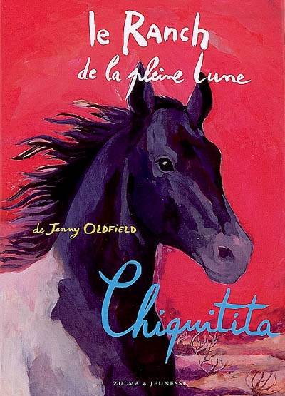 Le ranch de la Pleine Lune. Chiquitita | Jenny Oldfield, Natalie Pilley-Mirande, Claire Du Parc