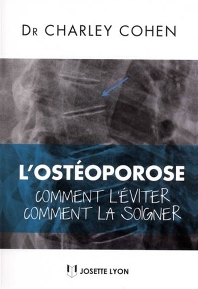 L'ostéoporose : comment l'éviter, comment la soigner | Charley Cohen