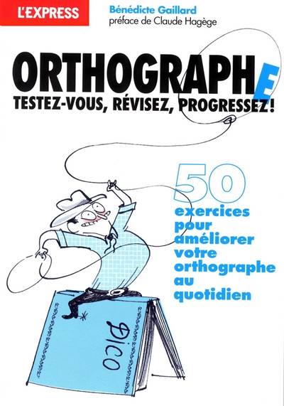 Orthographe : testez-vous, révisez, progressez ! | Bénédicte Gaillard