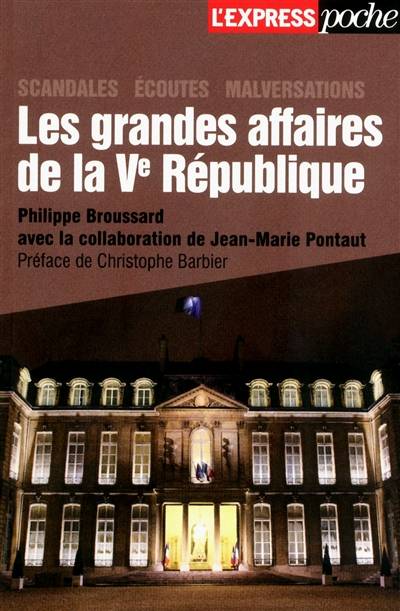 Les grandes affaires de la Ve République : scandales, écoutes, malversations | Philippe Broussard, Jean-Marie Pontaut, Christophe Barbier