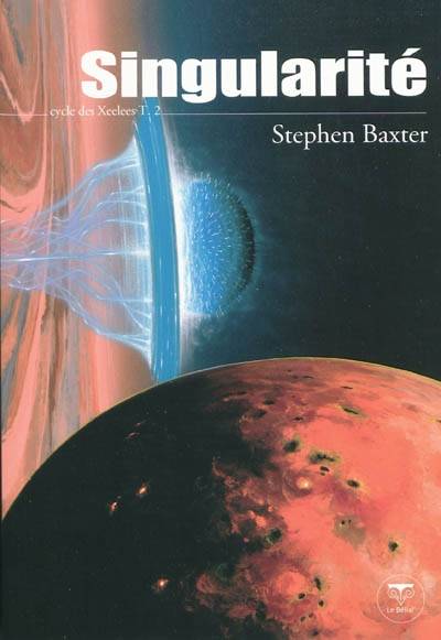 Cycle des Xeelees. Vol. 2. Singularité | Stephen Baxter, Pierre-Paul Durastanti