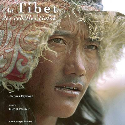 Au Tibet des rebelles Golok | Jacques Raymond, Michel Peissel