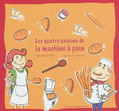 Les quatre saisons de la machine à pain : 365 recettes | Cecile Le Hingrat, Jean-Pierre Duval