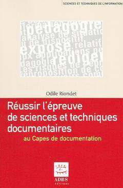 Réussir l'épreuve de sciences et techniques documentaires au Capes de documentation : éduquer à l'information | Odile Riondet