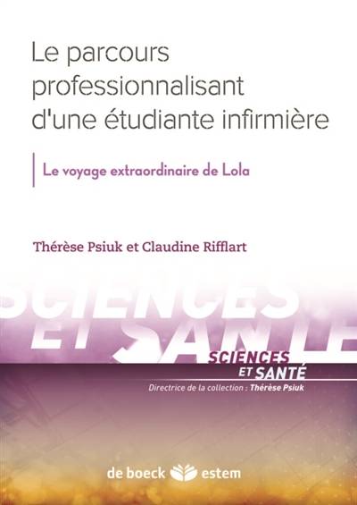 Le parcours professionnalisant d'une étudiante infirmière : le voyage extraordinaire de Lola | Therese Psiuk, Claudine Rifflart