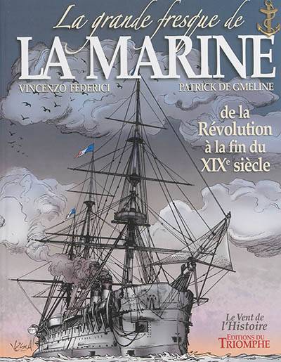 La grande fresque de la marine. Vol. 3. De la Révolution à la fin du XIXe siècle | Patrick de Gmeline, Vincenzo Federici