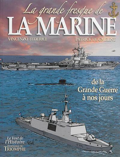 La grande fresque de la Marine. Vol. 4. De la Grande Guerre à nos jours | Patrick de Gmeline, Vincenzo Federici, Bernard Rogel, Vittorio Leonardo