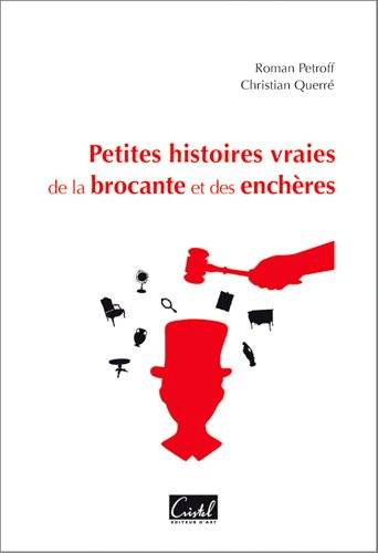 Petites histoires vraies de la brocante et des enchères | Roman Petroff, Christian Querre