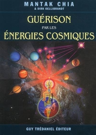 La guérison par les énergies cosmiques : cosmologie taoïste et connexions universelles de guérison | Mantak Chia, Dirk Oellibrandt, Christine Lefranc