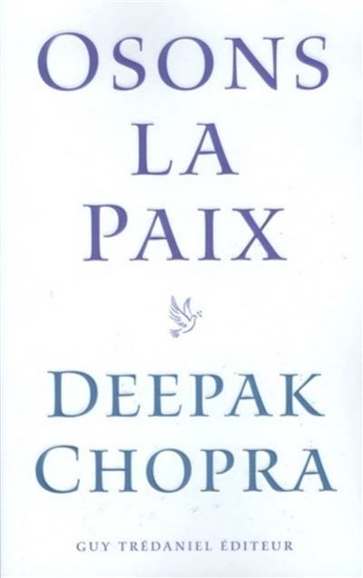 Osons la paix : comment mettre fin à la violence | Deepak Chopra, André Dommergues