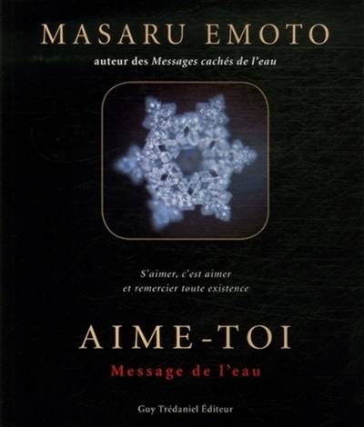 Aime-toi : message de l'eau : s'aimer, c'est aimer et remercier toute existence | Masaru Emoto, Gerard Leconte