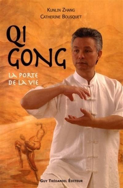 Qi gong : la porte de la vie | Catherine Bousquet, Kunlin Zhang