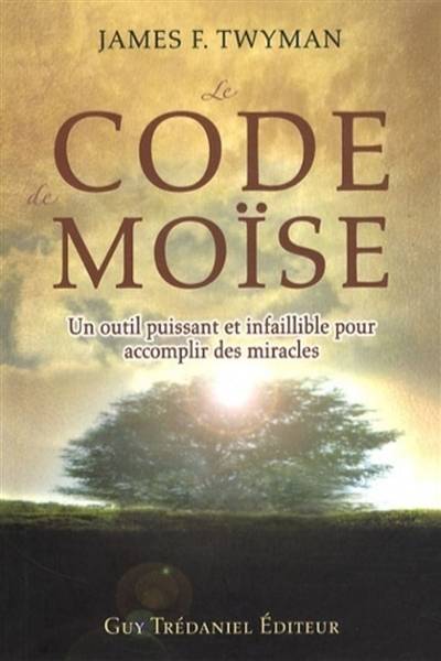 Le code de Moïse : un outil puissant et infaillible pour accomplir des miracles | James F. Twyman