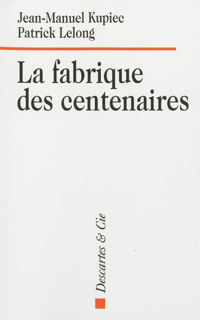 La fabrique des centenaires | Patrick Lelong, Jean-Manuel Kupiec