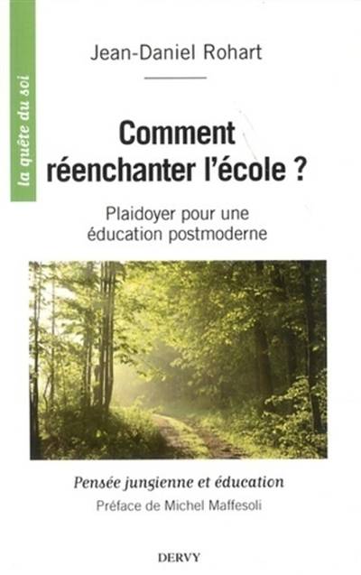 Comment réenchanter l'école ? : plaidoyer pour une éducation postmoderne : pensée jungienne et éducation | Jean-Daniel Rohart, Michel Maffesoli