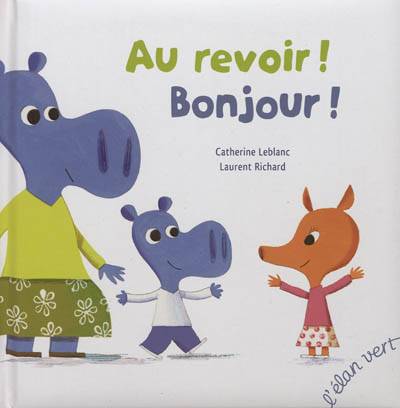 Au revoir ! Bonjour ! | Catherine Leblanc, Laurent Richard