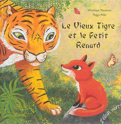 Le vieux tigre et le petit renard | Veronique Massenot, Peggy Nille