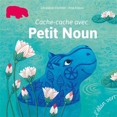 Cache-cache avec Petit Noun | Geraldine Elschner, Anja Klauss