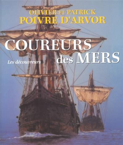 Coureurs des mers : les découvreurs | Olivier Poivre d'Arvor, Patrick Poivre d'Arvor