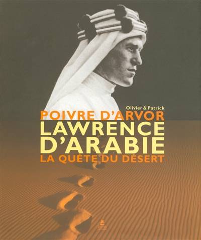 Lawrence d'Arabie, la quête du désert | Olivier Poivre d'Arvor, Patrick Poivre d'Arvor