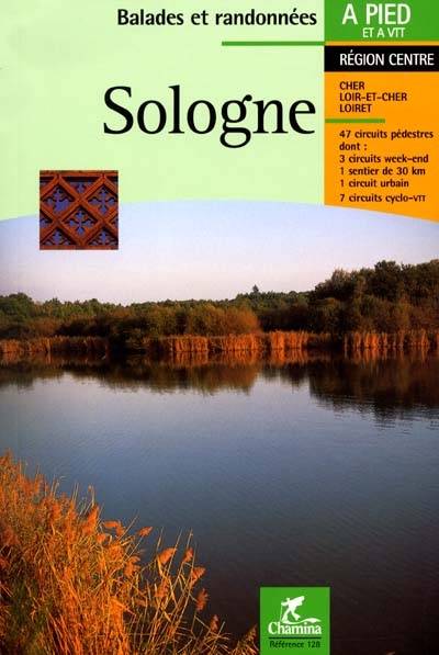 Sologne : 47 circuits pédestres, dont 3 circuits week-end, 1 sentier de 30 km, 1 circuit urbain, 7 circuits cyclo-VTT : région Centre, Cher, Loir-et-Cher, Loiret | 