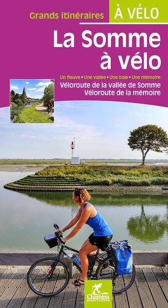 La Somme à vélo : un fleuve, une vallée, une baie, une mémoire : véloroute de la vallée de Somme, véloroute de la mémoire | Paulo Moura, Laetitia Moura