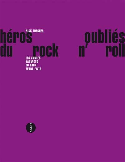 Héros oubliés du rock and roll : les années sauvages du rock avant Elvis | Nick Tosches, Jean-Marc Mandosio