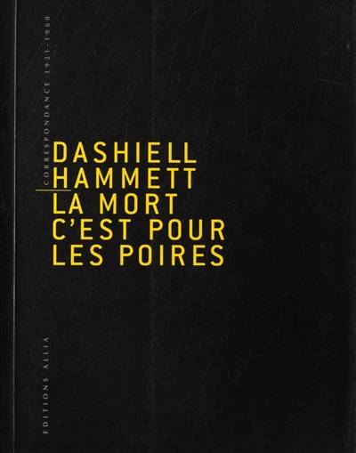 La mort, c'est pour les poires : correspondance 1921-1960 | Dashiell Hammett, Richard Layman, Josephine Hammett Marshall, Natalie Beunat