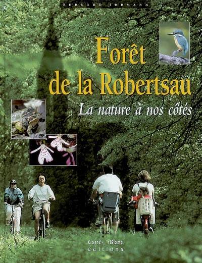 Forêt de la Robertsau : la nature à nos côtés | Bernard Irrmann, Edmond Friess, Edmond Friess, Bernard Irrmann