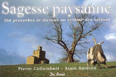 Sagesse paysanne : 366 proverbes et dictons au rythme des saisons | Pierre Collombert, Alain Baraton