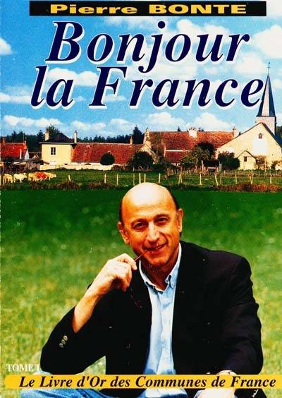 Bonjour la France : le livre d'or des communes de France. Vol. 1 | Pierre Bonte