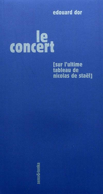 Le concert : sur l'ultime tableau de Nicolas de Staël | Edouard Dor