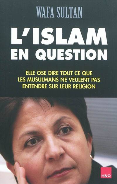 L'islam en question : elle ose dire tout ce que les musulmans ne veulent pas entendre sur leur religion | Wafa Sultan, Alina Levris