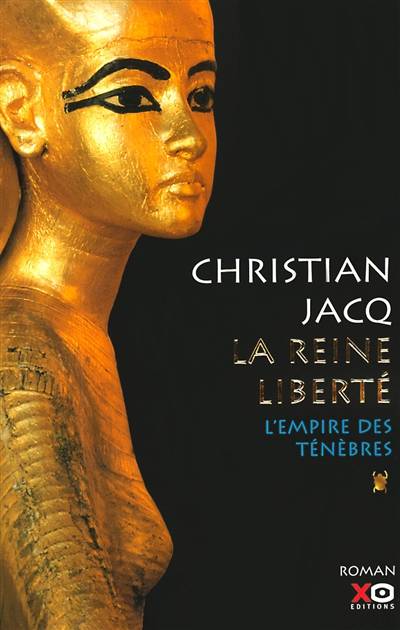 La reine Liberté. Vol. 1. L'empire des ténèbres | Christian Jacq