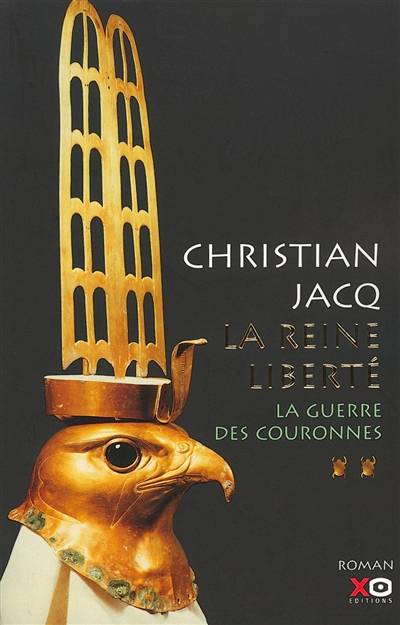 La reine Liberté. Vol. 2. La guerre des couronnes | Christian Jacq