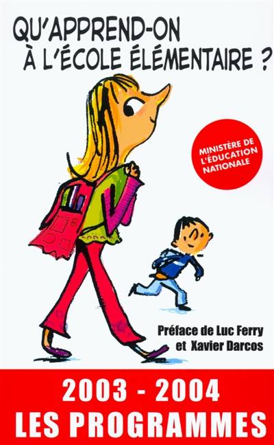 Qu'apprend-on à l'école élémentaire ? : 2003-2004 : les programmes | France. Ministère de l'Education nationale, Luc Ferry, Xavier Darcos