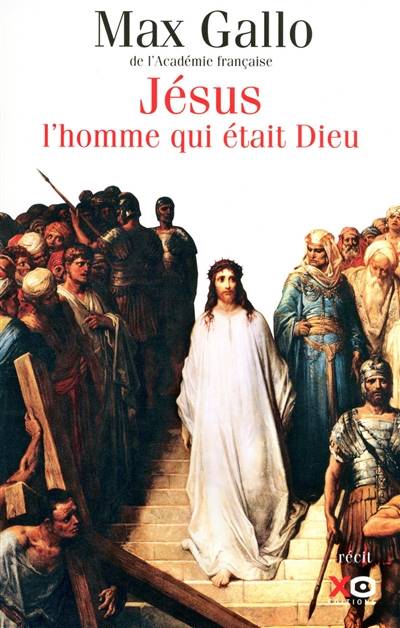 Jésus : l'homme qui était Dieu : récit | Max Gallo