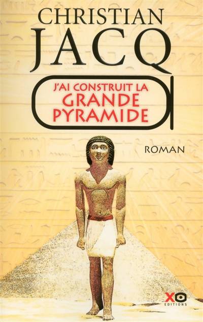 J'ai construit la grande pyramide | Christian Jacq