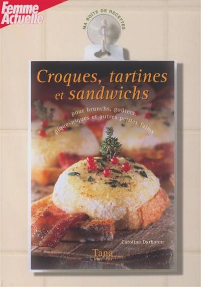 Croques, tartines et sandwichs : pour brunchs, goûters, pique-niques et autres petites faims | Caroline Darbonne, Christophe Valentin