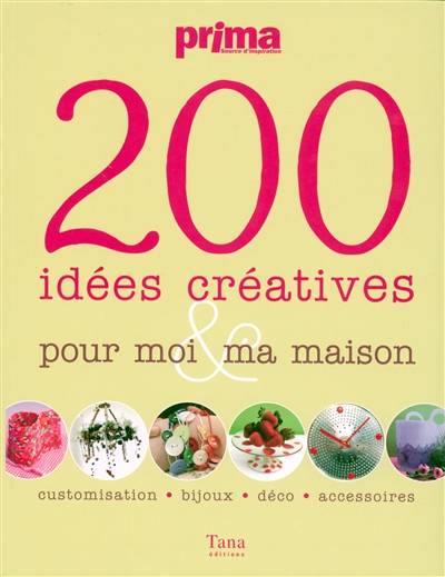 200 idées créatives pour moi & ma maison : customisation, bijoux, déco, accessoires | PRIMA