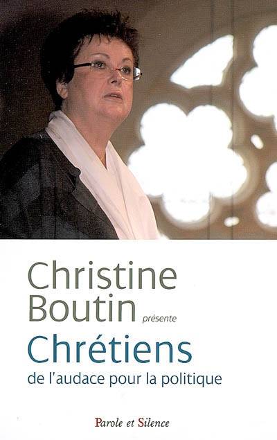 Chrétiens, de l'audace pour la politique | Colloque Chrétiens : de l'audace pour la politique : perspectives européennes (2008 ; Paris), Christine Boutin