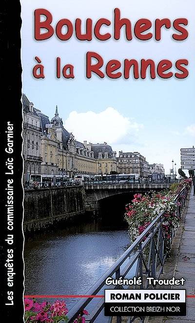 Les enquêtes du commissaire Loïc Garnier. Bouchers à la Rennes | Guenole Troudet