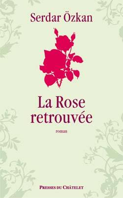 La rose retrouvée | Serdar Ozkan, Serge Rivest