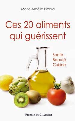 Ces 20 aliments qui guérissent : santé, beauté, cuisine | Marie-Amélie Picard