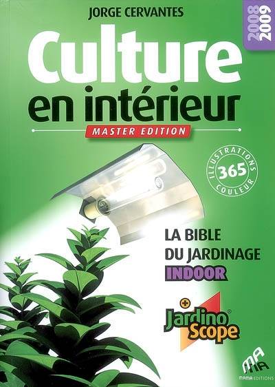 Culture en intérieur : la bible du jardinage indoor : + jardinoscope | Jorge Cervantes, Loriel Verlomme, Claire Bernet-Rollande