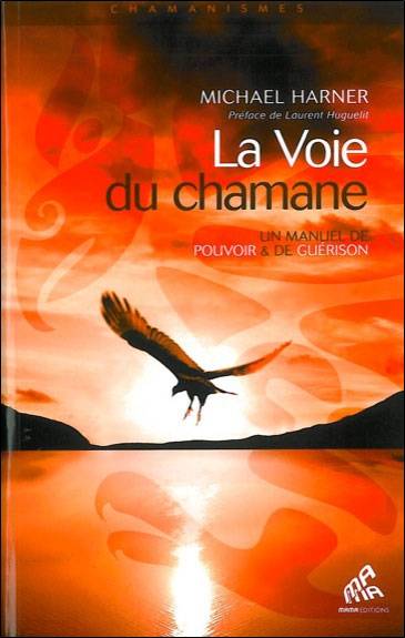 La voie du chamane : un manuel de pouvoir & de guérison | Michael Harner, Laurent Huguelit, Zéno Bianu