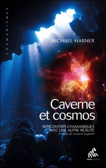 Caverne et cosmos : rencontres chamaniques avec une autre réalité | Michael Harner, Laurent Huguelit, Emilie Gourdet