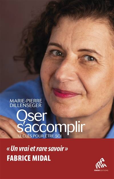 Oser s'accomplir : 12 clés pour être soi | Marie-Pierre Dillenseger