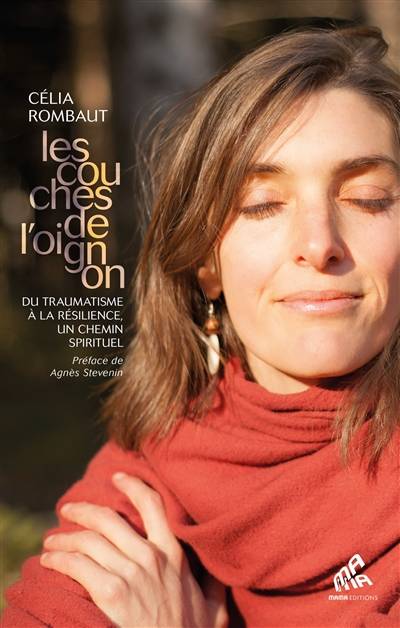 Les couches de l'oignon : du traumatisme à la résilience, un chemin spirituel | Celia Rombaut, Agnes Stevenin